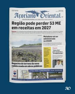 "Região pode perder 53 ME em receitas em 2027" é a manchete do Açoriano Oriental